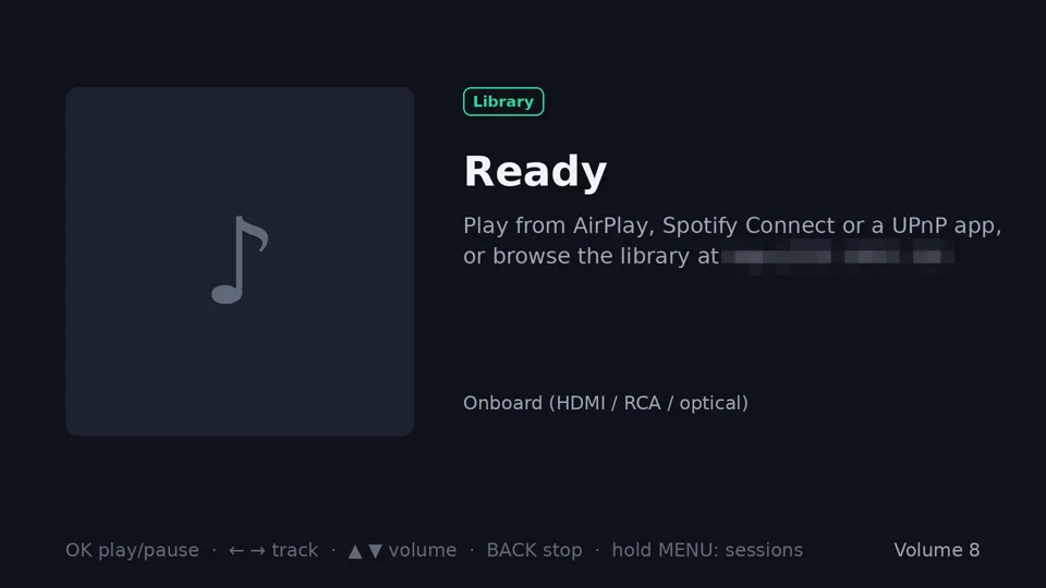 Màn hình chờ của chế độ nghe nhạc: sẵn sàng, phát từ AirPlay, Spotify Connect, ứng dụng UPnP hoặc thư viện trên trình duyệt; ngõ ra Onboard (HDMI / RCA / quang); âm lượng 8